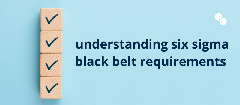 Understanding Six Sigma Black Belt Requirements (image of 4 wooden block stacked one atop the other. Each has a tick mark.)